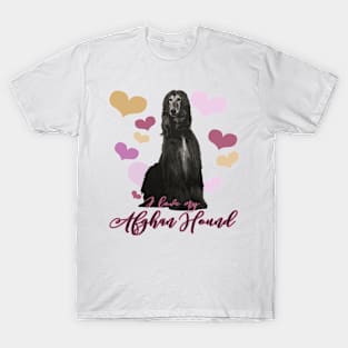 I Love My Afghan Hound! Especially for Afghan Hound Dog Lovers! T-Shirt